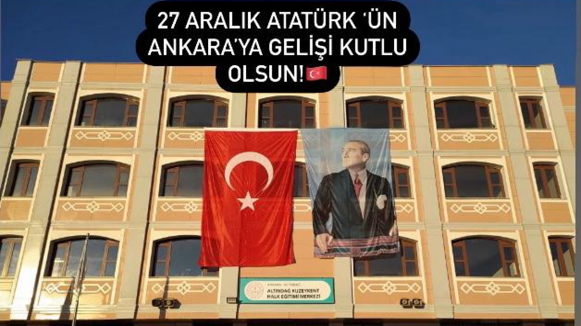 27 Aralık Atatürk'ün Ankara 'ya Gelişi Kutlu Olsun!