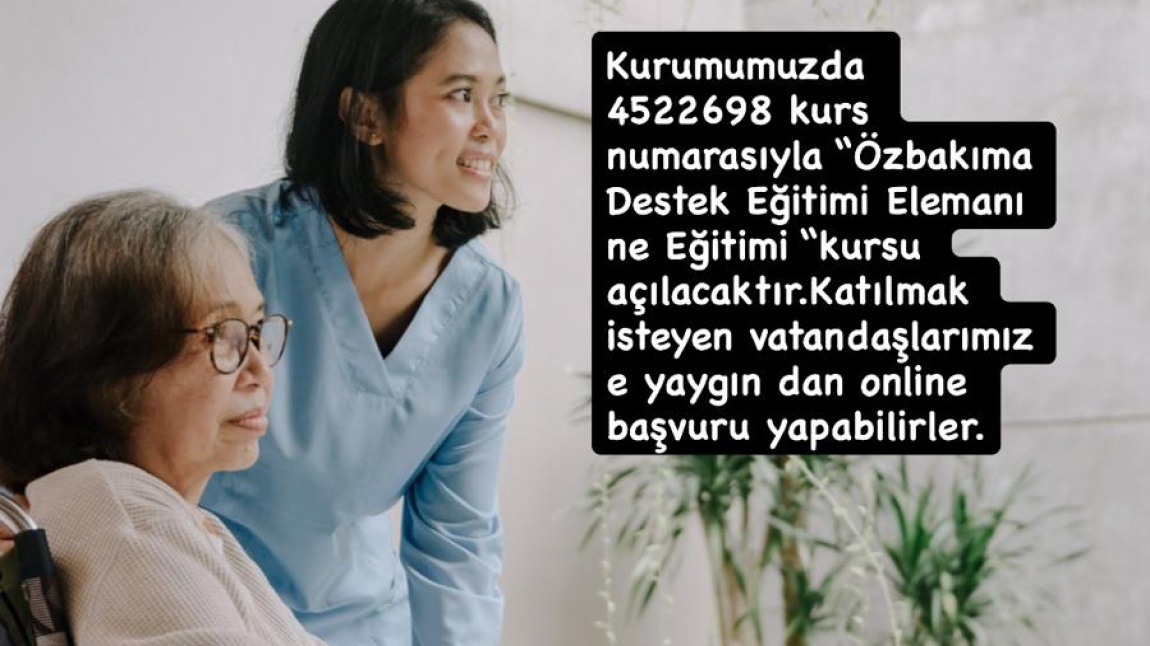 KURUMUMUZDA ÖZBAKIMA DESTEK EĞİTİMİ ELEMANI EĞİTİMİ KURSUMUZ AÇILACAKTIR.