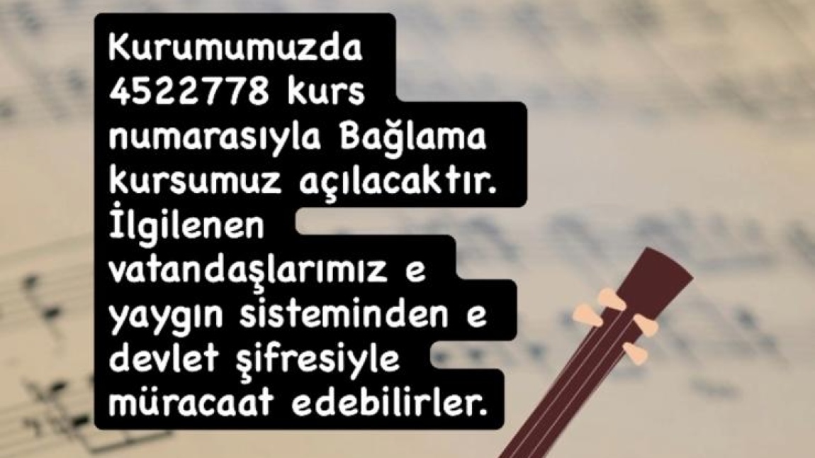 KURUMUMUZDA BAĞLAMA KURSU AÇILACAKTIR.